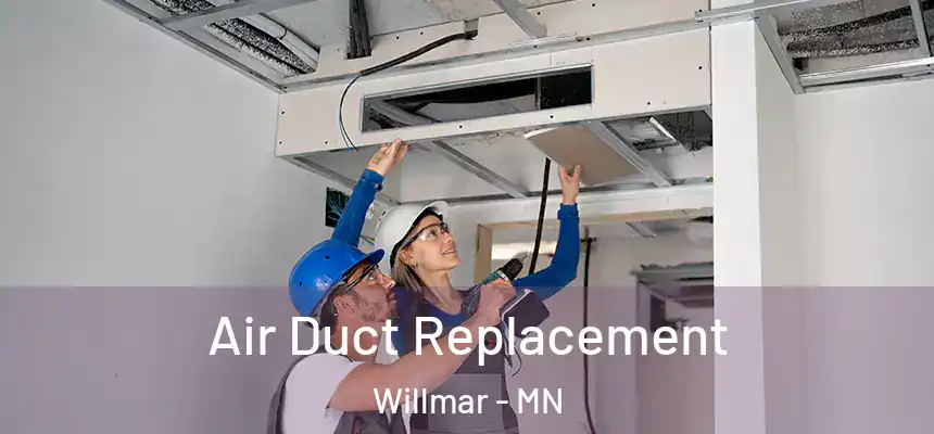 Air Duct Replacement Willmar - MN