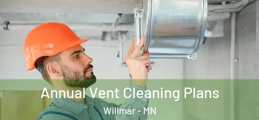  Annual Vent Cleaning Plans Willmar - MN
