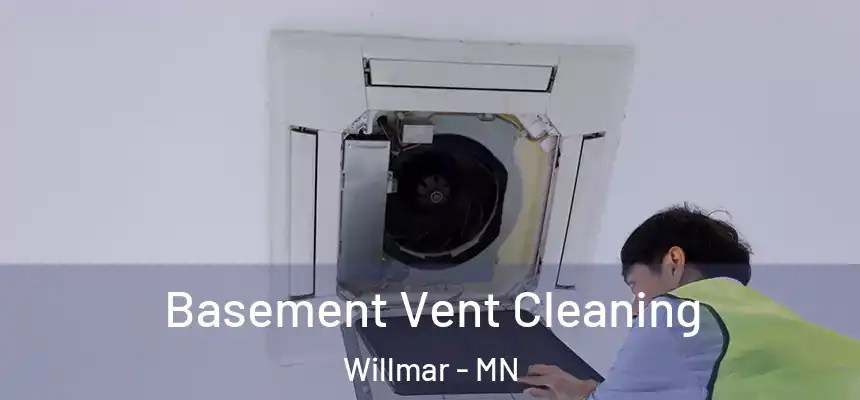  Basement Vent Cleaning Willmar - MN