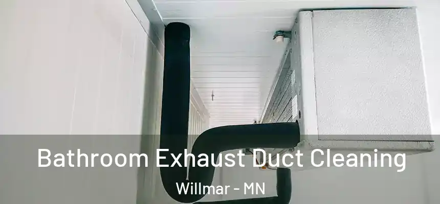  Bathroom Exhaust Duct Cleaning Willmar - MN