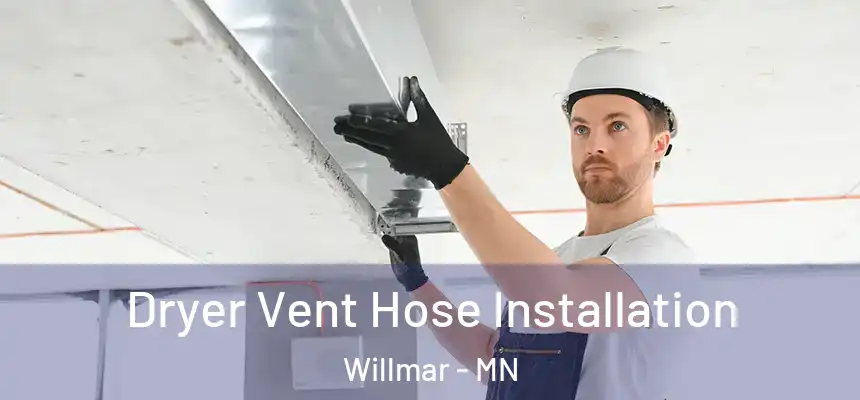 Dryer Vent Hose Installation Willmar - MN
