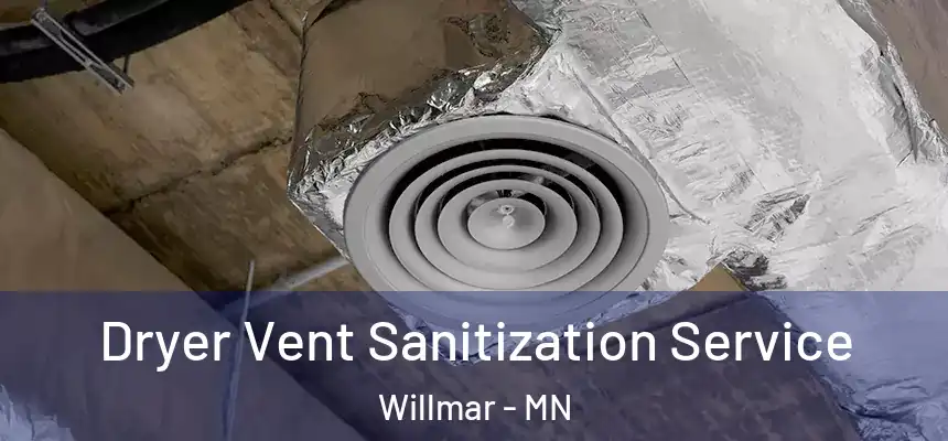  Dryer Vent Sanitization Service Willmar - MN