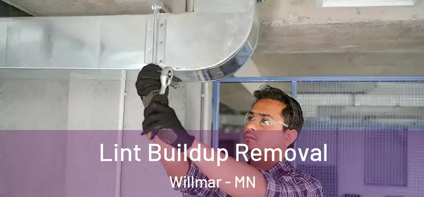 Lint Buildup Removal Willmar - MN