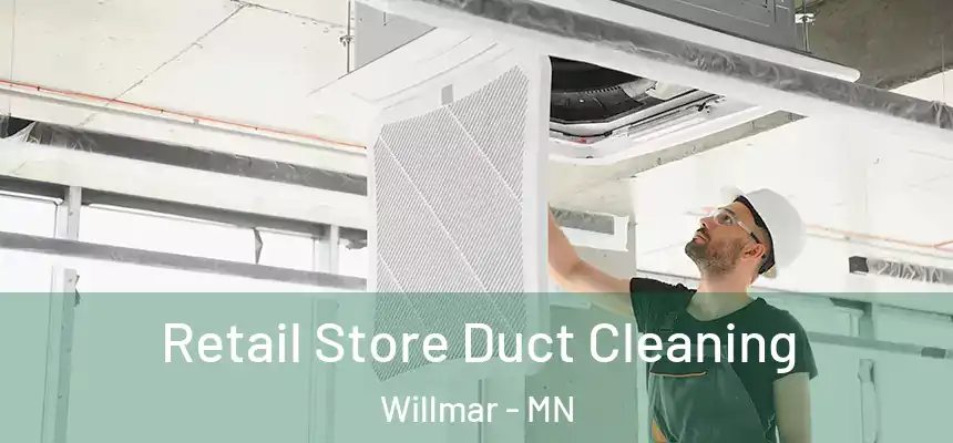  Retail Store Duct Cleaning Willmar - MN
