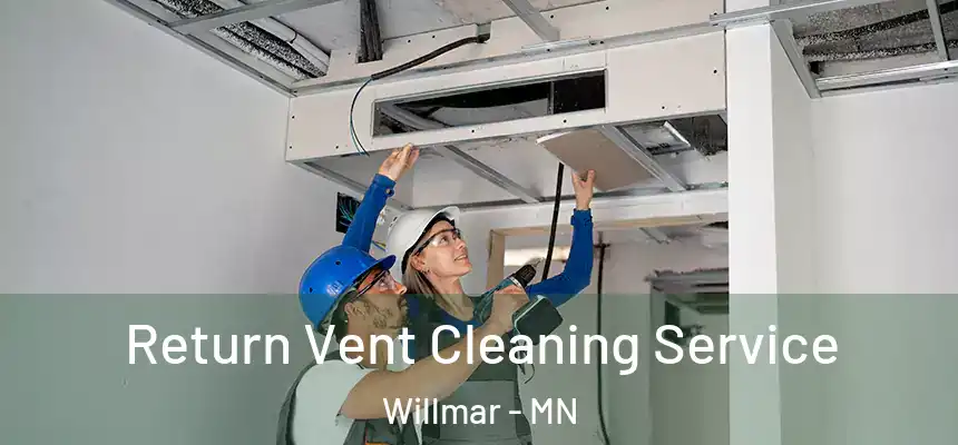 Return Vent Cleaning Service Willmar - MN