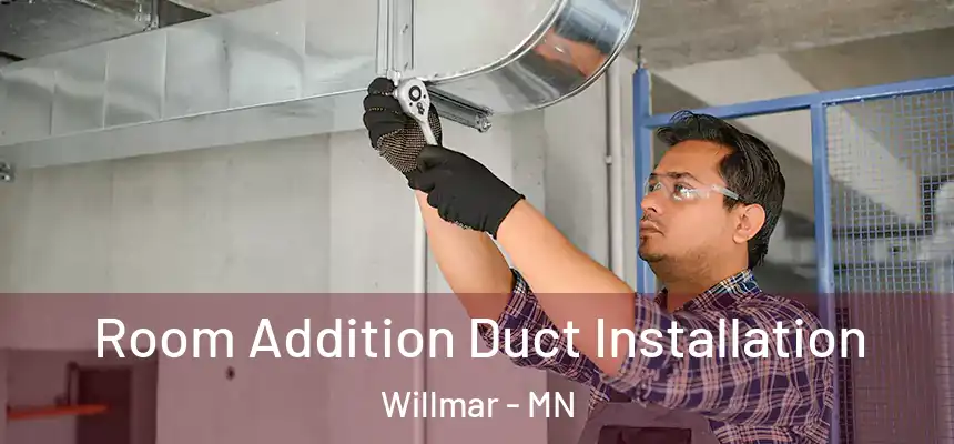  Room Addition Duct Installation Willmar - MN