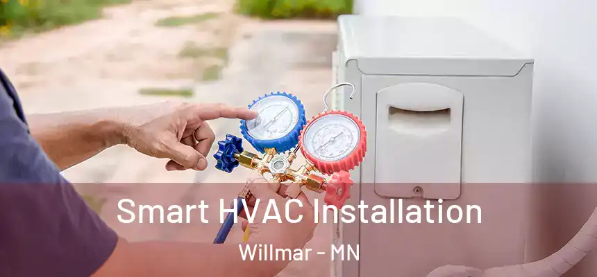 Smart HVAC Installation Willmar - MN