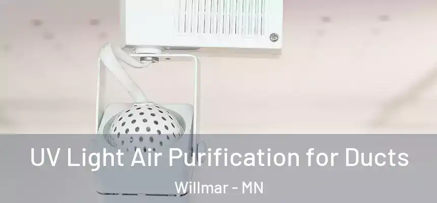  UV Light Air Purification for Ducts Willmar - MN