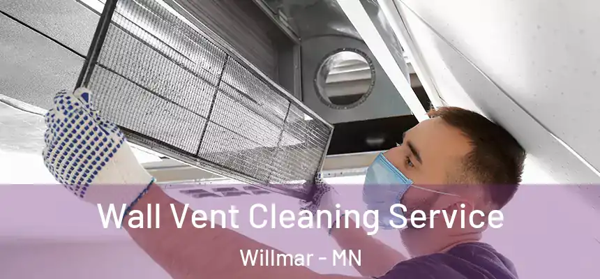 Wall Vent Cleaning Service Willmar - MN